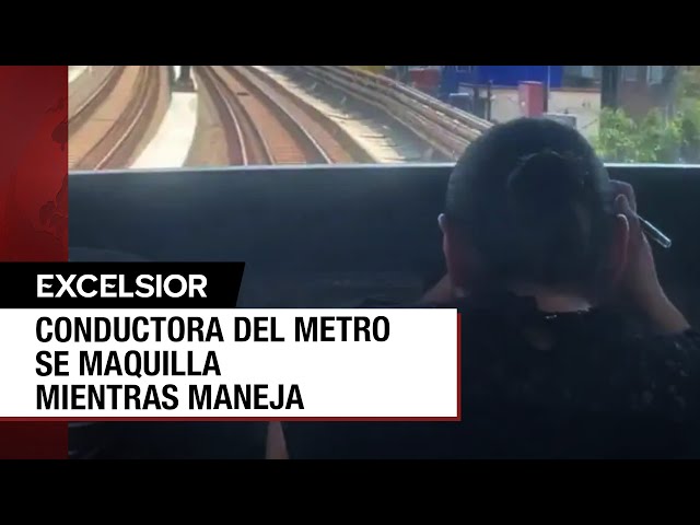 ⁣Conductora del Metro se maquilla mientras manejaba convoy