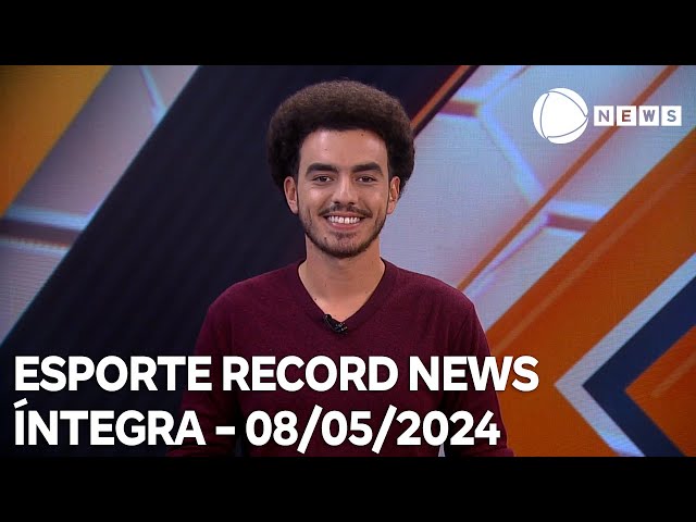 Esporte Record News - 08/05/2024