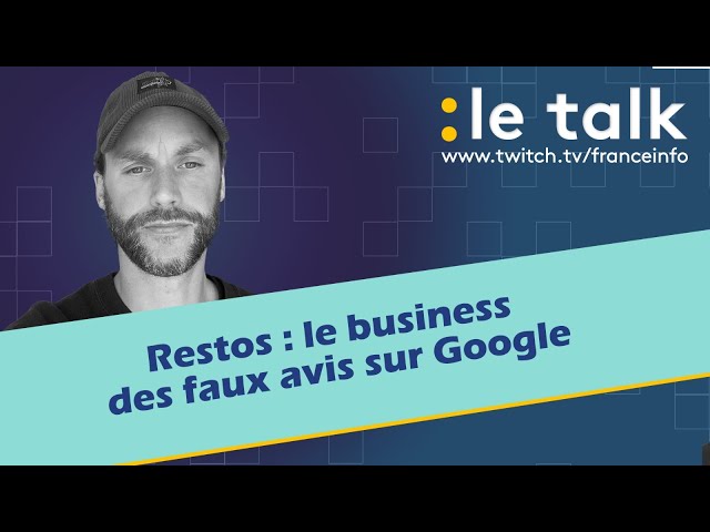 LE TALK : Restos, le business des faux avis sur Google