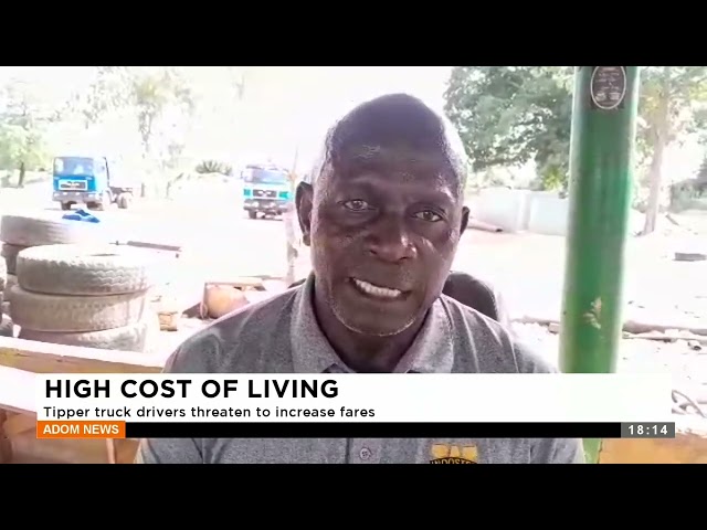⁣High Cost of Living: Tipper truck drivers threaten to increase fares - Adom TV Evening News.