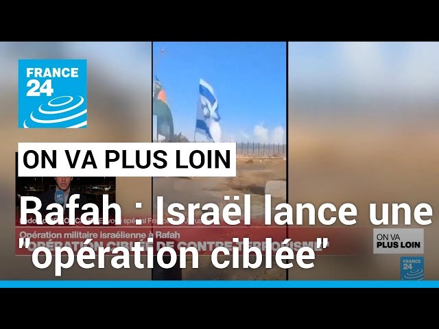 À Rafah, Israël lance une "opération ciblée" • FRANCE 24