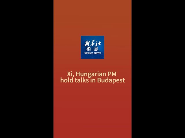 ⁣Xinhua News | Xi, Hungarian PM hold talks in Budapest
