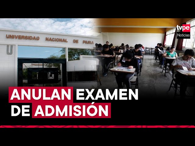 ⁣Universidad Nacional de Piura anula examen de admisión: ¿qué pasará con postulantes?