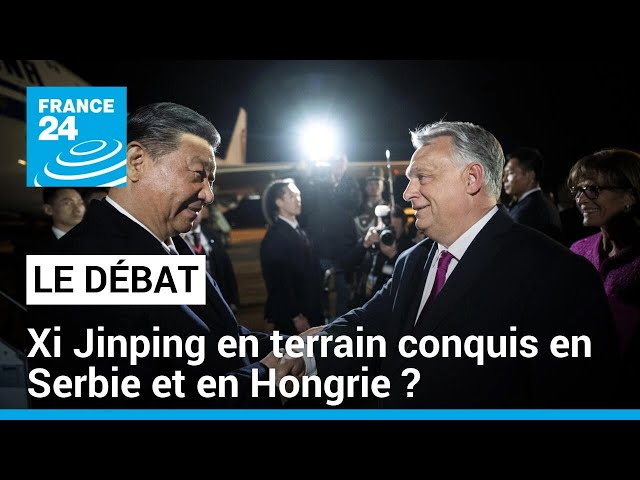 ⁣Après la Serbie, Xi Jinping en Hongrie : le président chinois en terrain conquis ? • FRANCE 24