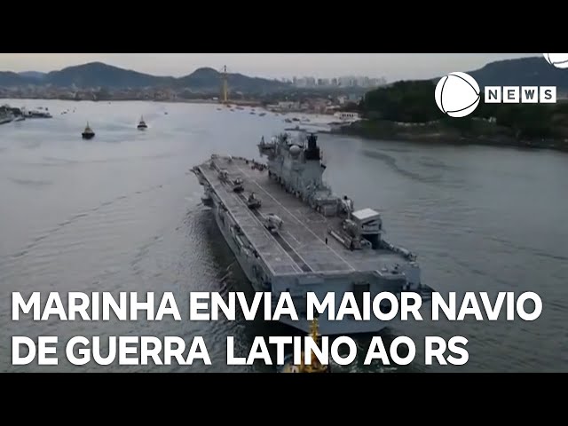 ⁣Marinha brasileira envia maior navio de guerra da América Latina para ajudar a população do RS