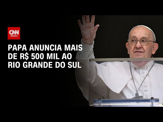 ⁣Papa anuncia mais de R$ 500 mil ao Rio Grande do Sul | BASTIDORES CNN