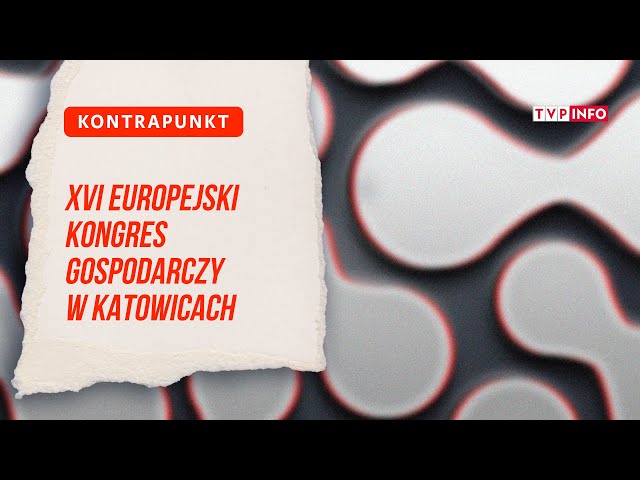 ⁣XVI Europejski Kongres Gospodarczy w Katowicach | KONTRAPUNKT