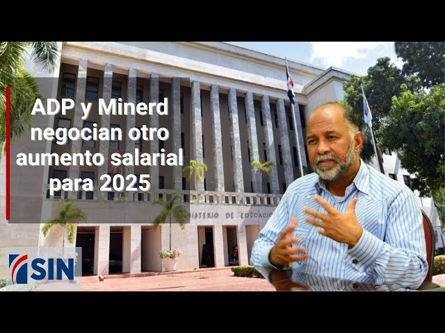 ADP y Minerd  negocian otro aumento salarial para 2025