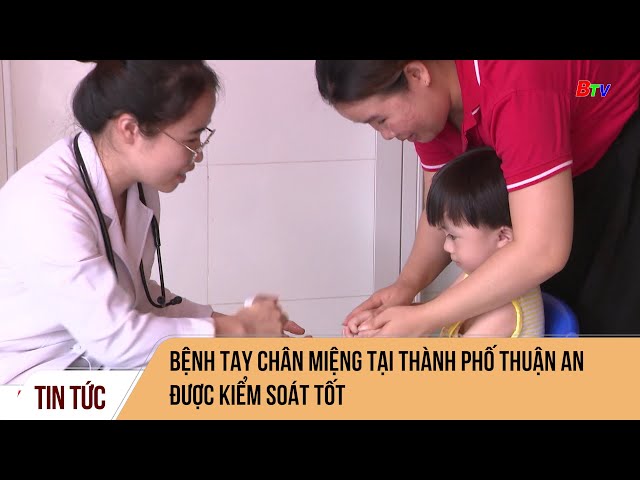 ⁣Bệnh tay chân miệng tại thành phố Thuận An được kiểm soát tốt