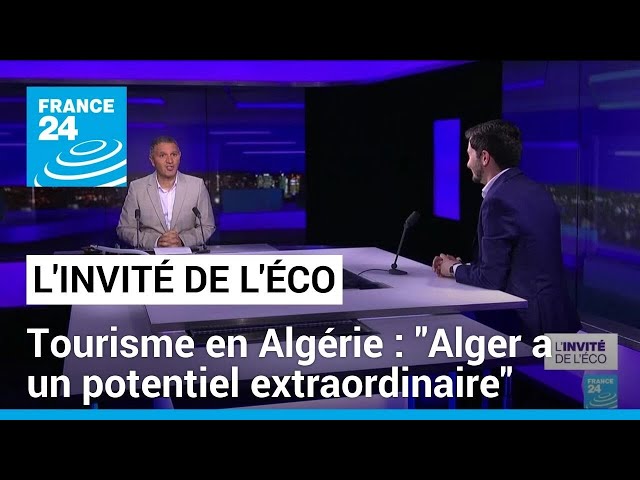 Tourisme en Algérie : "Alger a un potentiel extraordinaire" • FRANCE 24