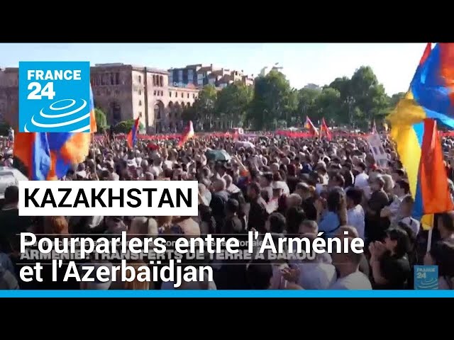 ⁣Pourparlers de paix entre l'Arménie et l'Azerbaïdjan au Kazakhstan après des manifestation