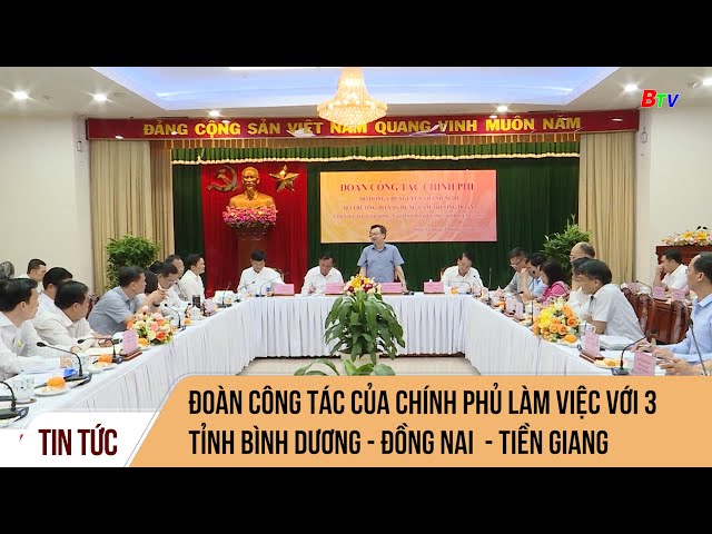 ⁣Đoàn công tác của Chính phủ làm việc với 3 tỉnh Bình Dương - Đồng Nai  - Tiền Giang