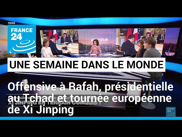 ⁣Offensive à Rafah, présidentielle au Tchad et tournée européenne de Xi Jinping • FRANCE 24