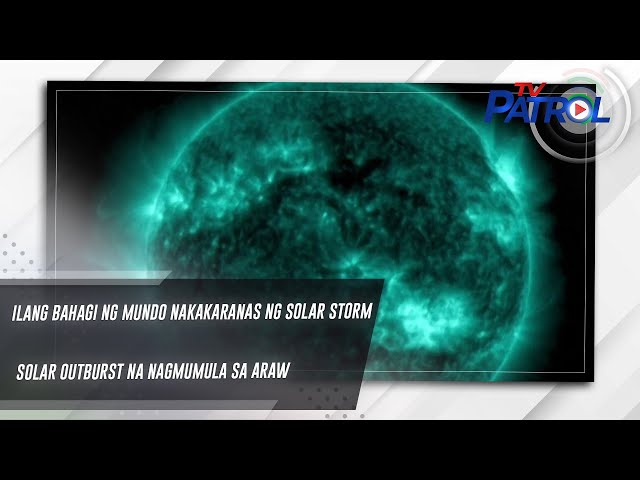 ⁣Ilang bahagi ng mundo nakakaranas ng Solar Storm o Solar Outburst na nagmumula sa araw | TV Patrol