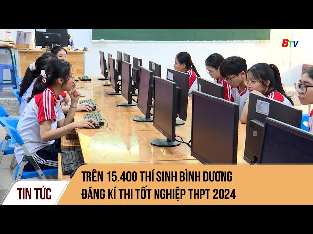⁣Trên 15.400 thí sinh Bình Dương đăng kí thi tốt nghiệp THPT 2024