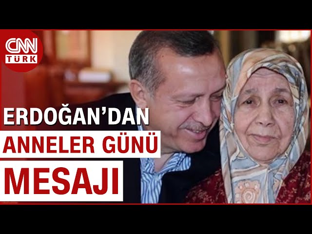 Cumhurbaşkanı Erdoğan'dan Anneler Günü Mesajı: "Annelerimiz Hayatımızın En Değerli Hazinel