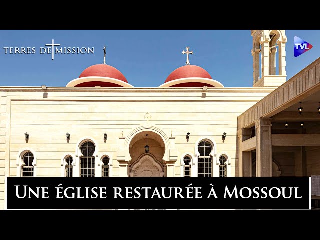 ⁣Une église restaurée à Mossoul - Terres de Mission n°362 - TVL