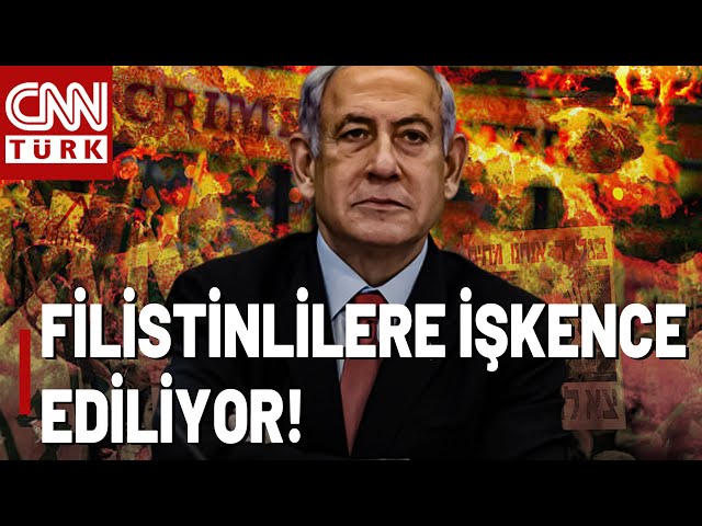 Netanyahu'nun Eli Kolu Bağlanacak... CNN International İsrail'in İşkence Merkezini Ortaya 