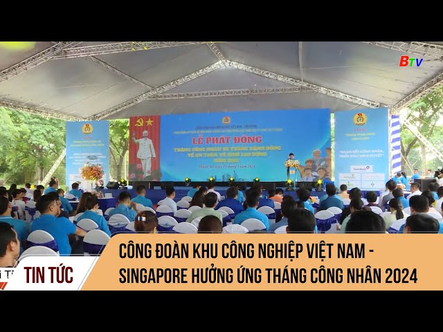 ⁣Công đoàn Khu công nghiệp Việt Nam - Singapore hưởng ứng Tháng Công nhân 2024