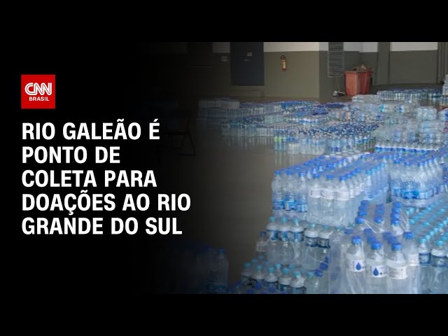 Rio Galeão é ponto de coleta para doações ao RS | AGORA CNN