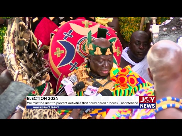 ⁣Election 2024: We must be alert to prevent activities that could derail process - Asantehene.