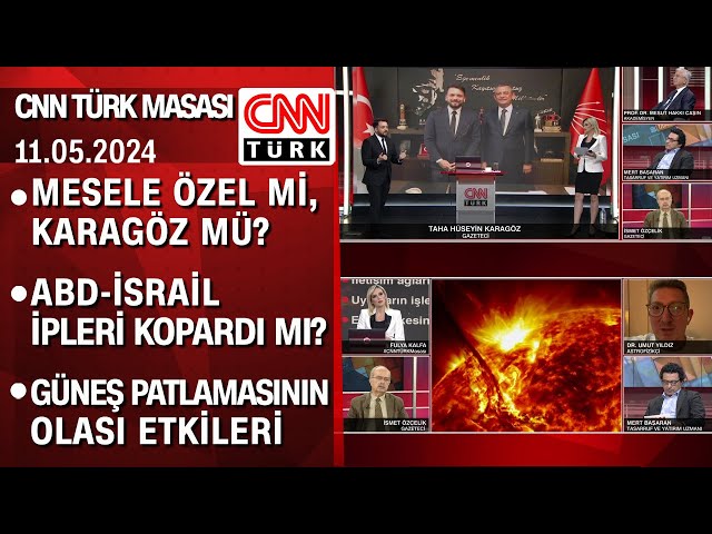 Mesele Özel mi, Karagöz mü? ABD-İsrail ipleri kopardı mı?| Güneş patlaması-CNNTÜRKMasası 11.05.2024