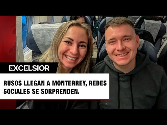 Rusos visitan Monterrey por primera vez y así reaccionaron las redes