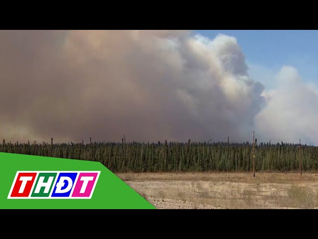 ⁣Cháy rừng tại Canada buộc hàng ngàn người sơ tán | THDT