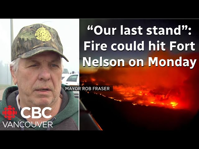 ⁣Wildfire may hit Fort Nelson on Monday, officials warn