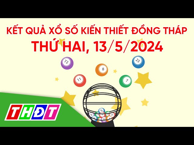 ⁣Kết quả xổ số kiến thiết tỉnh Đồng Tháp, ngày 13/5/2024 | THDT