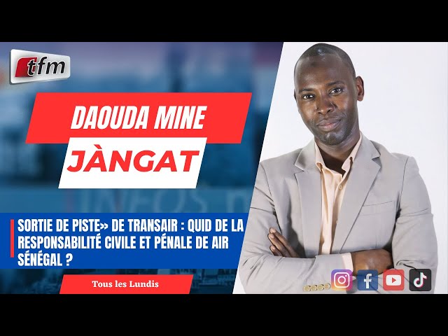 ⁣JANGÀT AVEC DAOUDA MINE :  La responsabilité civile et pénale de Air Sénégal - 13 MAI 2024