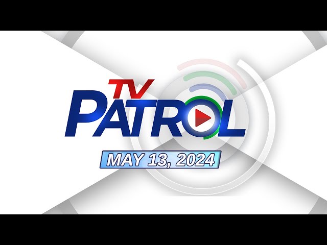 LIVE: TV Patrol Livestream | May 13, 2024 Full Episode
