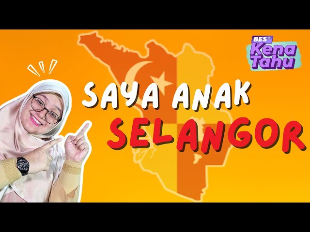 ⁣BES+KENA TAHU: Saya Anak Selangor
