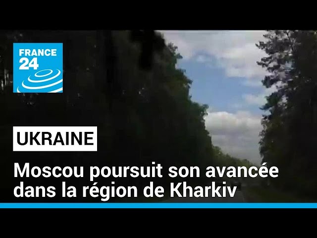 ⁣Guerre en Ukraine : Moscou poursuit son avancée dans la région ukrainienne de Kharkiv