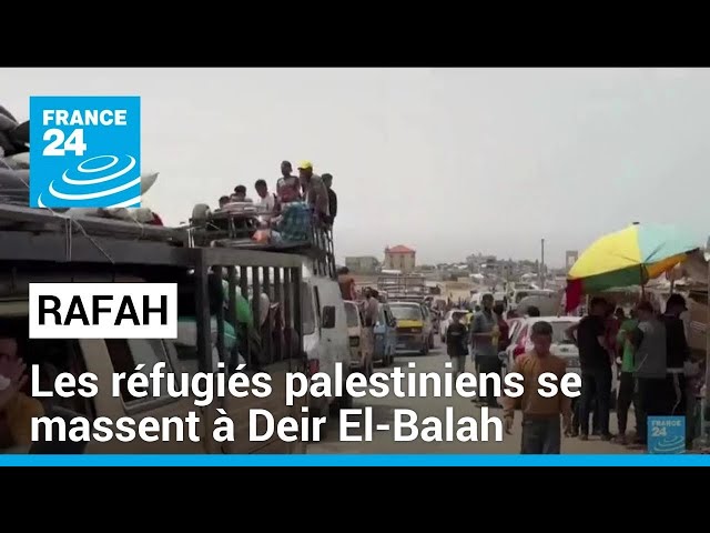 Évacuation de Rafah : les réfugiés palestiniens se massent à Deir El-Balah dans des camps de fortune