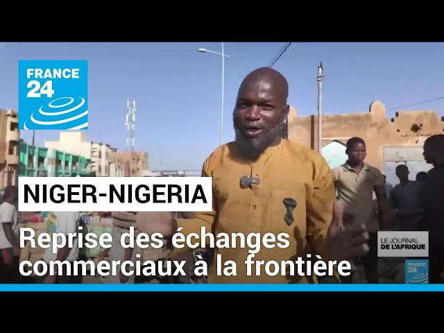 ⁣Niger-Nigeria : reprise des échanges commerciaux à la frontière • FRANCE 24