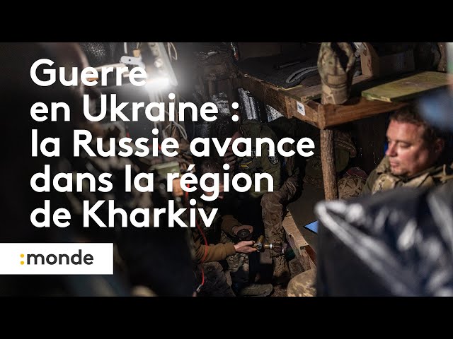 ⁣Guerre en Ukraine : la Russie avance dans la région de Kharkiv