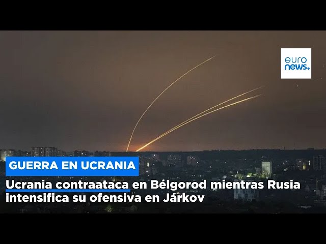 ⁣Ucrania contraataca en Bélgorod mientras Rusia intensifica su ofensiva en Járkov