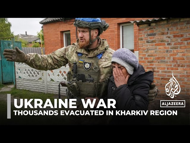 Thousands evacuated in Ukraine as Russian forces advance in Kharkiv region