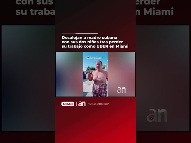 Desalojan a madre cubana con sus dos hijas tras perder su trabajo como Uber en Miami