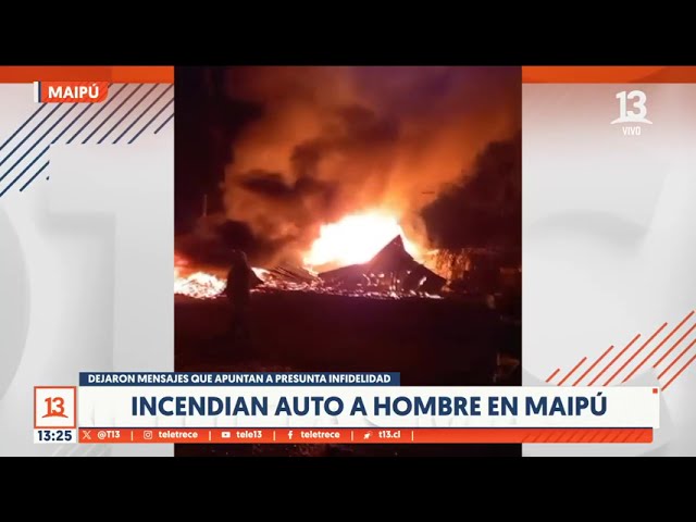 ⁣Incendian auto de hombre en Maipú: Mensajes apuntan a presunta infidelidad