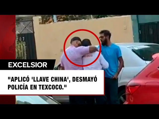 Sujeto aplica ‘llave china’ a policía de Texcoco y lo desmaya