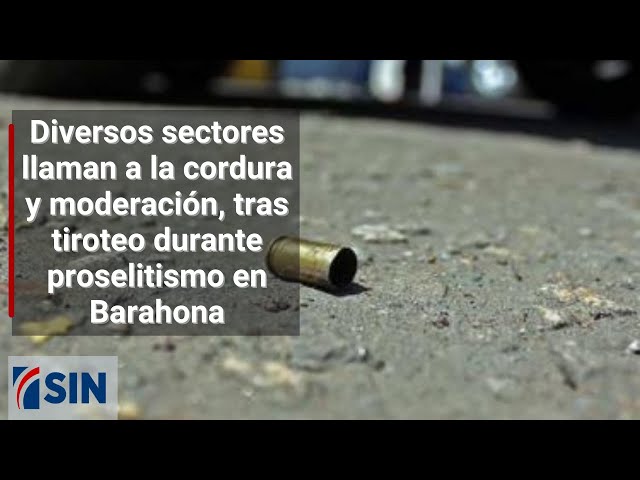 ⁣Diversos sectores llaman a la cordura y moderación, tras tiroteo durante proselitismo en Barahona