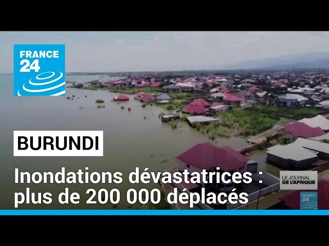 Inondations au Burundi : plus de 200 000 personnes déplacées • FRANCE 24