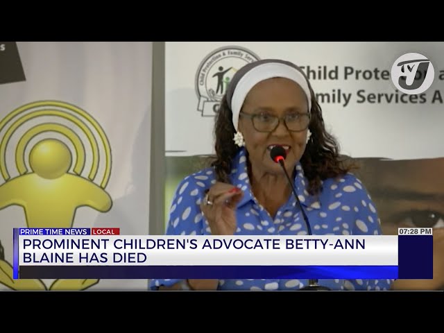 Prominent Children's Advocate Betty-Ann Blaine has Died | TVJ News