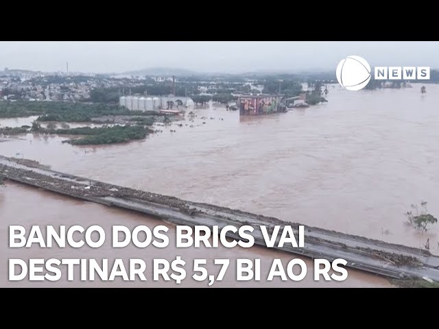 ⁣Banco dos Brics vai destinar R$ 5,7 bilhões ao Rio Grande do Sul