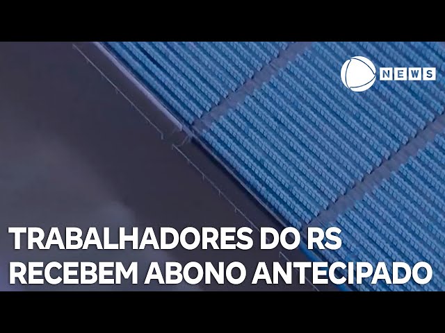 Governo começa a pagar abono antecipado para trabalhadores do RS