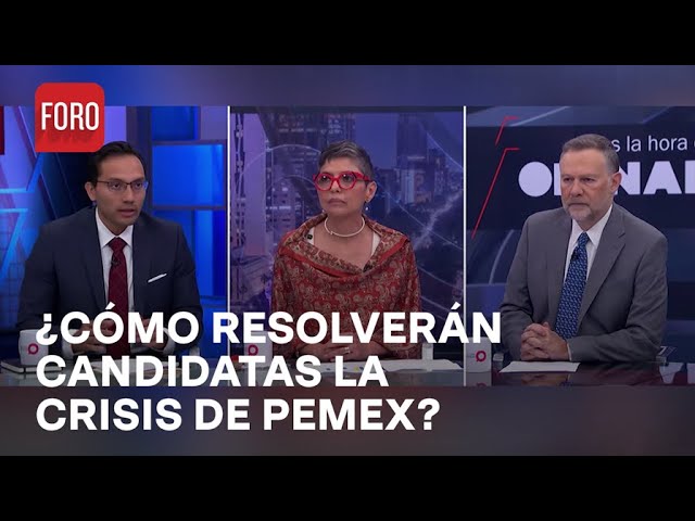 ⁣¿Cómo planean las candidatas presidenciales resolver los problemas de Pemex? - Es la Hora de Opinar