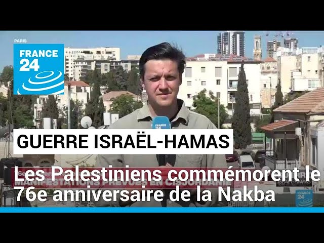 Commémorations du 76e anniversaire de la Nakba : la crainte d'une nouvelle "Catastrophe&qu