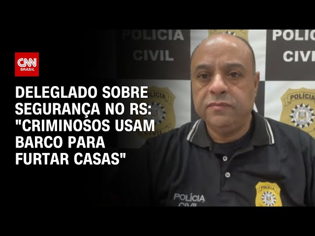 ⁣Deleglado sobre segurança no RS: "Criminosos usam barco para furtar casas" | CNN NOVO DIA